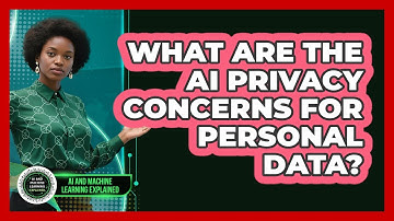 What Are The AI Privacy Concerns For Personal Data? - AI and Machine Learning Explained
