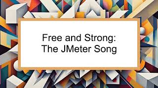 Free and Strong: The JMeter Song
