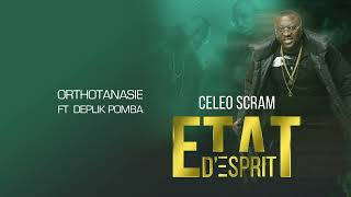 Celeo Scram - Orthotanasie (feat. Deplik Pomba ) (Album Etat d'esprit 17) (Music Audio)