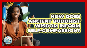 How Does Ancient Buddhist Wisdom Inform Self-compassion? - CBT Toolkit