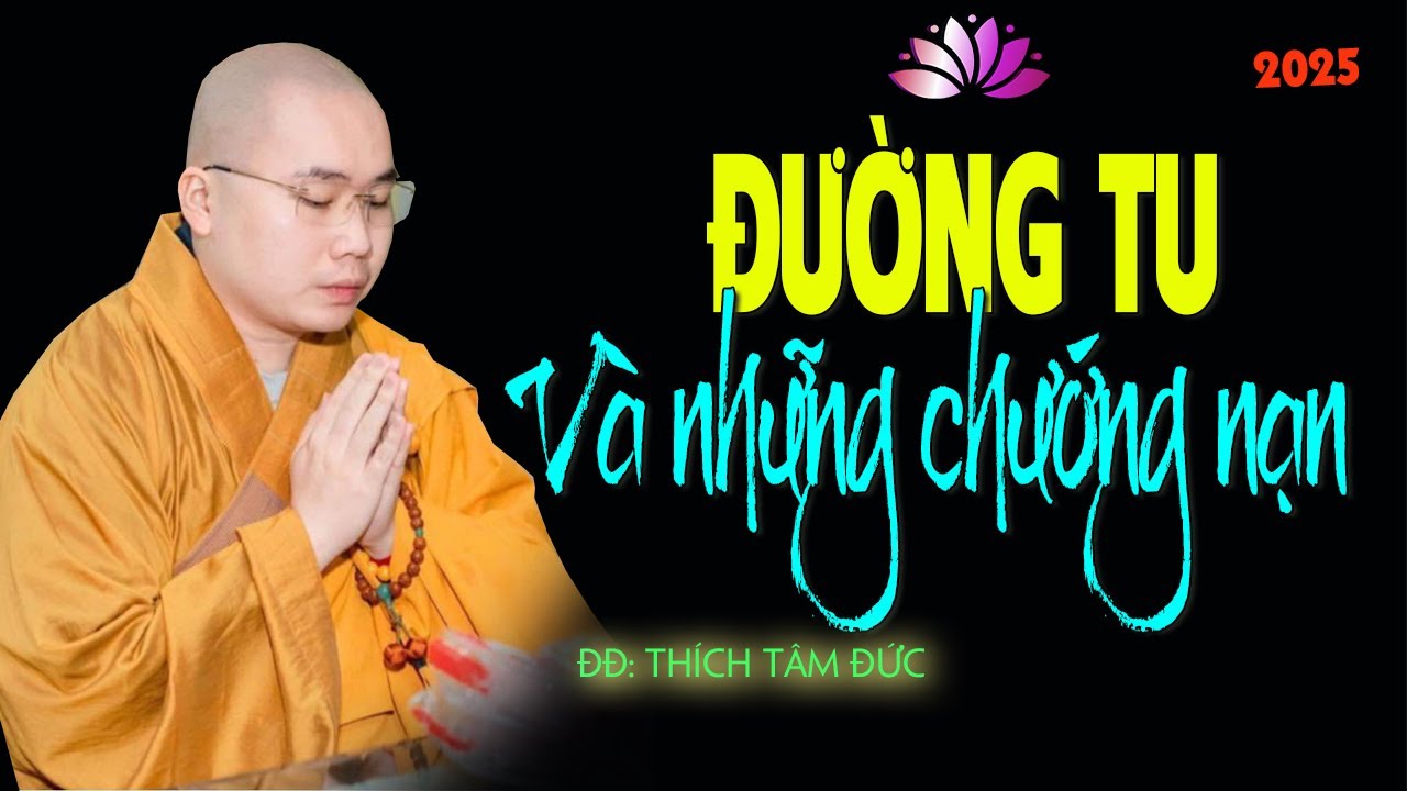 ĐƯỜNG TU và NHỮNG CHƯỚNG NẠN // Thầy Tâm Đức | Bài pháp sâu sắc [2025]