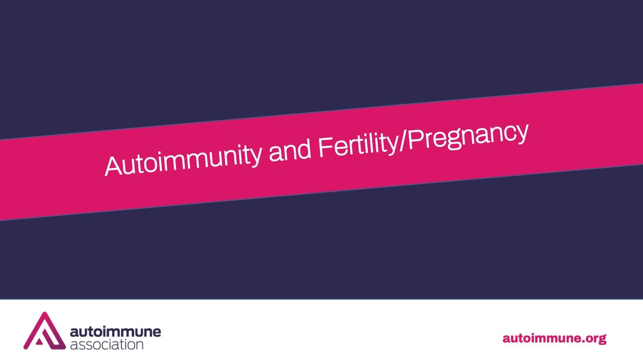 Autoimmunity and Fertility/Pregnancy