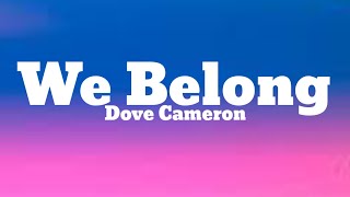 Dove Cameron - We Belong (Lyrics)