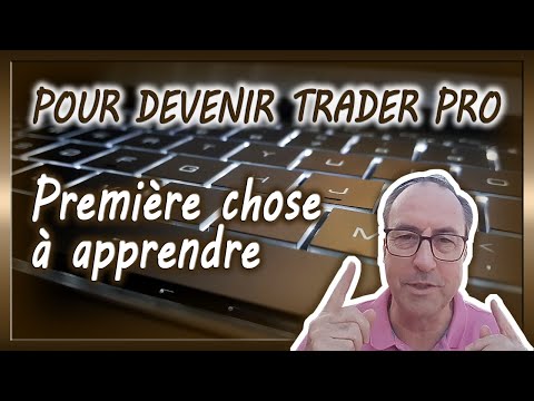 POUR DEVENIR TRADER PRO Première chose à apprendre