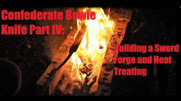 Confederate Bowie Knife Part IV: Building a Sword Forge and Heat Treating