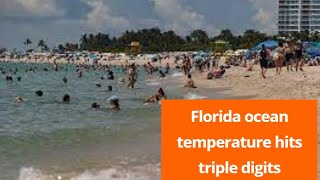 Florida ocean temperature hits triple digits |temperature ,Florida central Florida, Florida weather,