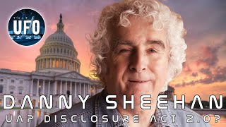 Danny Sheehan - UAP Disclosure Act 2.0 - Part 1 || That UFO Podcast