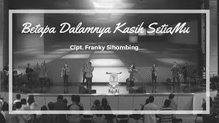 Betapa dalamnya kasih setiaMu (Cipt. Franky Sihombing)