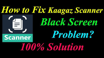 How to Fix Kaagaz Scanner App Black Screen Problem Solutions Android &Ios - Fix Scanner Black Screen