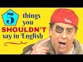 5 things you shouldn't say in English (if you want to be polite)