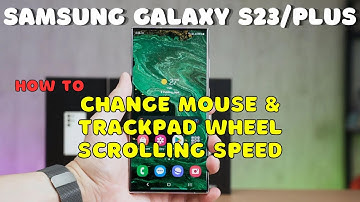 Galaxy S23 / Plus : Change Mouse & Trackpad Wheel Scrolling Speed