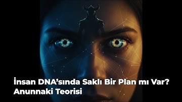 İnsan DNA’sında Saklı Bir Plan mı Var? | Anunnaki Teorisi