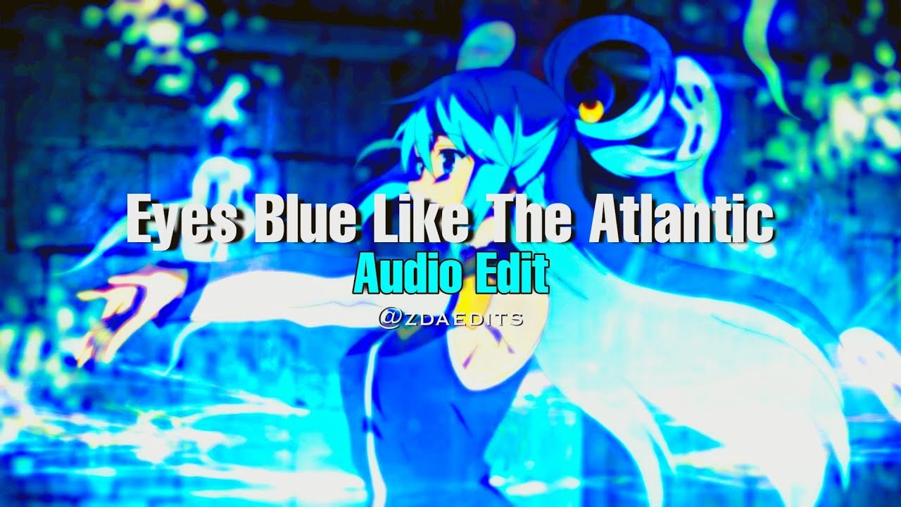 Eyes Blue Like The Atlantic (feat. subvrbs) ︎ [EDIT AUDIO] YouTube