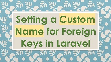 Setting a Custom Name for Foreign Keys in Laravel