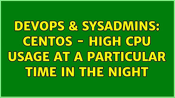 DevOps & SysAdmins: CentOS - High CPU Usage at a particular time in the night (4 Solutions!!)