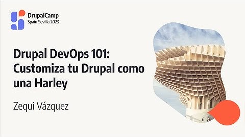 DrupalCamp Spain 2023 - Drupal DevOps 101: Customiza tu Drupal como una Harley