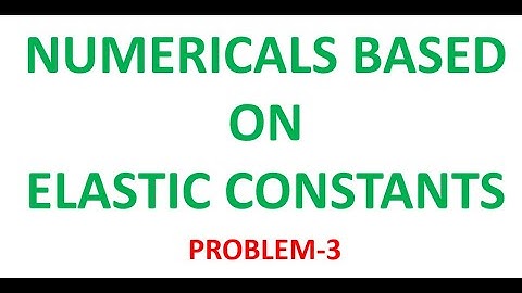 NUMERICALS BASED ON ELASTIC CONSTANTS Part-3