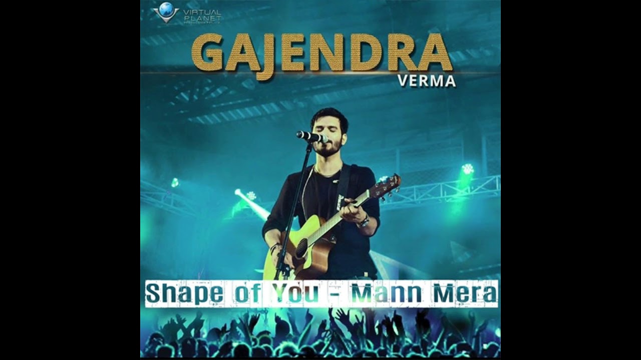 Shape of You   Mann Mera  Gajendra Verma