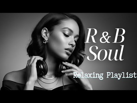 R B Soul Relaxing Smooth R B Soul Flow Gentle Harmonies And Soulful Waves For Emotional Serenity