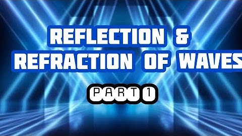 Grade 9 science - Reflection and Refraction of Waves