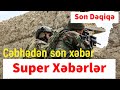 Cəbhədən son xəbər Super Xəbərlər Son Dəqiqə