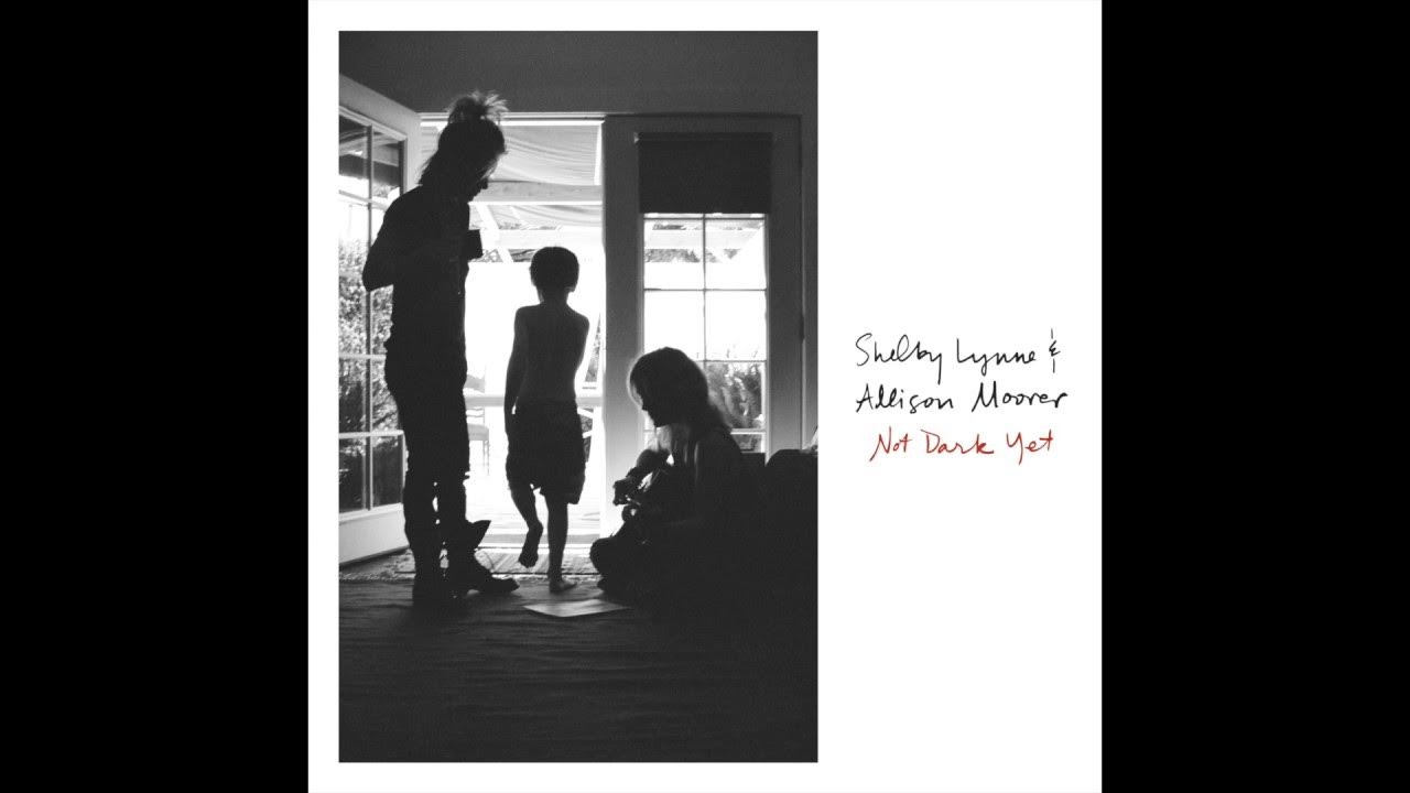 Not Dark Yet - Shelby Lynne & Allison Moorer Not Dark Yet - Shelby Lynne & Allison Moorer