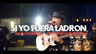 Grupo Frontera ft. Prófugos De Nuevo León - Si Yo Fuera Ladrón  (En Vivo) 