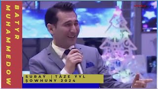 Batyr Muhammedow - Suraý ｜Täze Ýyl şowhuny 2024