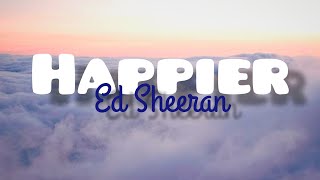 Happier- Ed Sheeran (Lyrics)