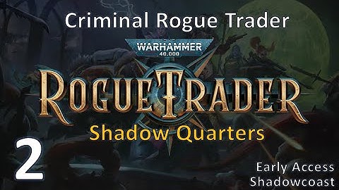 [RT 2] Entering the Shadow Quarters! Early Access Warhammer 40K Rogue Trader Gameplay