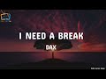 Dax - I need a break (Lyrics)