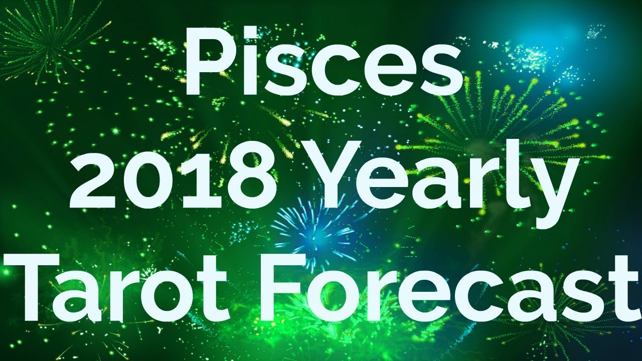 Pisces 2018 Year Ahead Tarot Reading Forecast