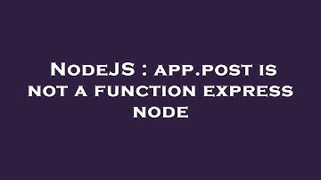 NodeJS : app.post is not a function express node