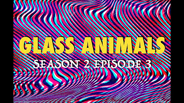 Glass Animals - Season 2 Episode 3 [Unofficial Lyrics Video]