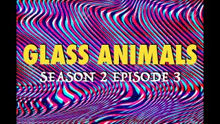 Glass Animals - Season 2 Episode 3 [Unofficial Lyrics Video]