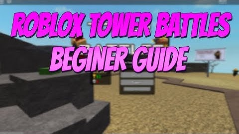 Roblox Tower Battles Beginners Guide! How To Play Tower Battles Roblox!