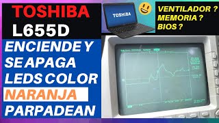 Toshiba L655D Enciende se apaga y quedan leds naranja | Fan ? Memoria ? Bios ?