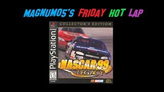 MAGNUM05's Friday Hot Lap - Episode 101 - NASCAR 99 Legacy