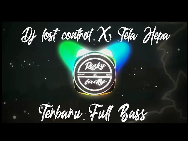 Dj Lost Control X Tela hepa) full bass terbaru yang kalian cari cari🎶 class=