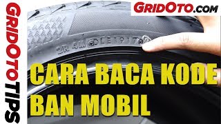 Cara Baca Kode Ban Mobil | How To | GridOto Tips