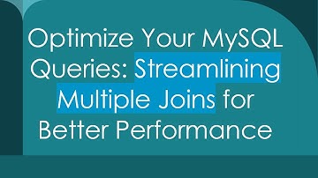 Optimize Your MySQL Queries: Streamlining Multiple Joins for Better Performance