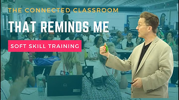That Reminds Me | The Connected Classroom | Soft Skills Training