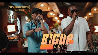 BIGUP ARISE SESSION | NasT Black - Passionément