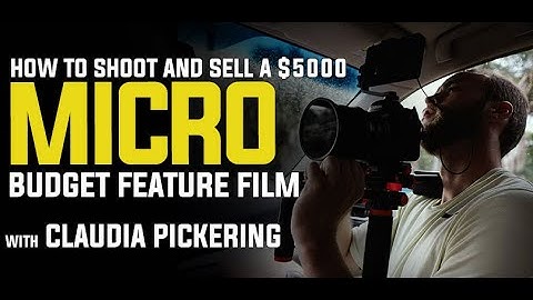 How to Shoot and Sell a $5000 Micro Budget Feature Film with Claudia Pickering #ClaudiaPickering