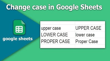 how to change text to UPPER lower and proper case in google sheets