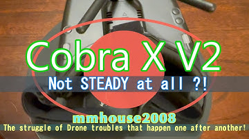 Cobra X V2...Steadyview is not steady？