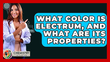 What Color Is Electrum, And What Are Its Properties? - Chemistry For Everyone