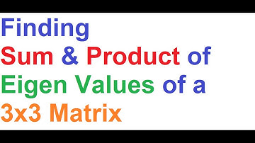 Finding Sum and Product of Eigen Values of a 3x3 Matrix