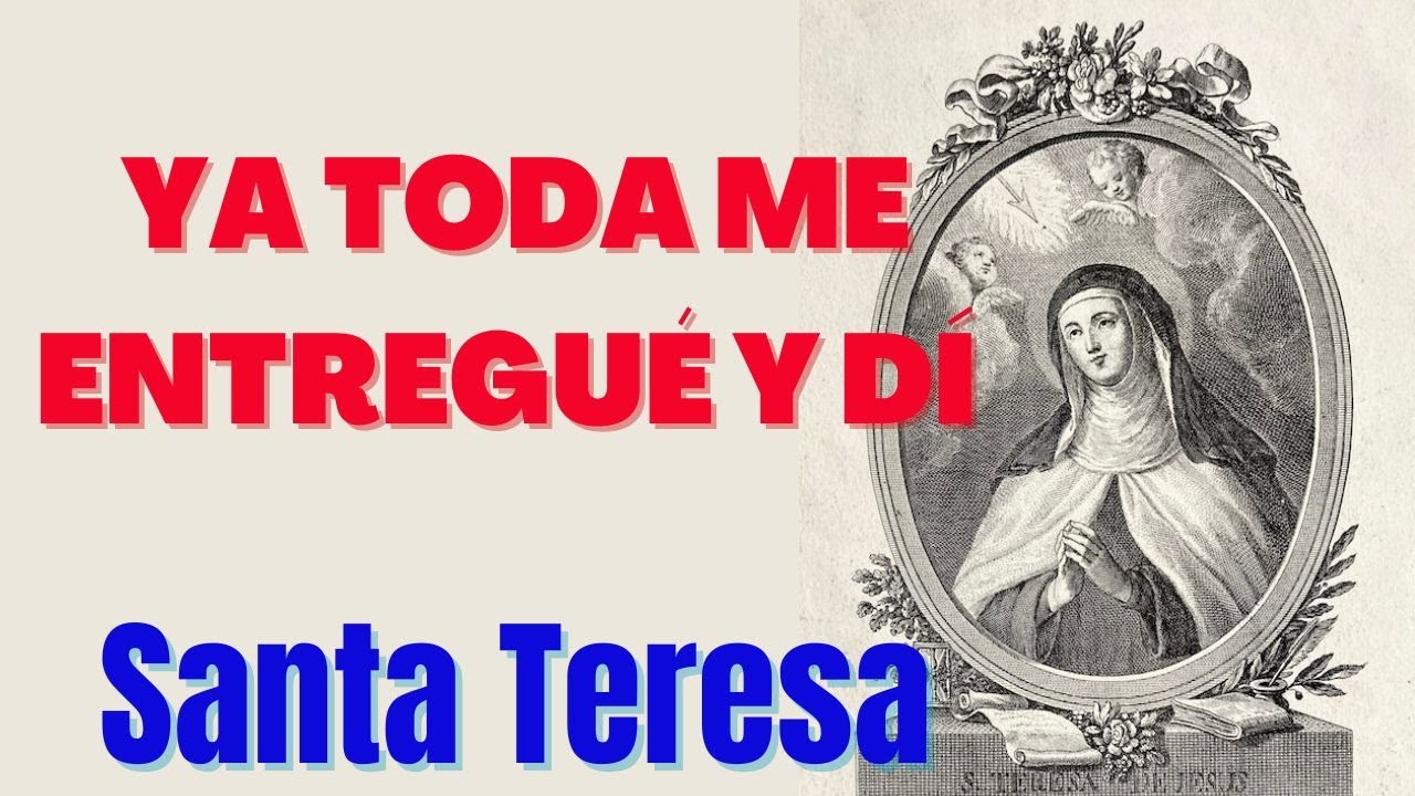 YA TODA ME ENTREGUÉ Y DI - Santa Teresa de Jesús / Antonio Santos - YouTube