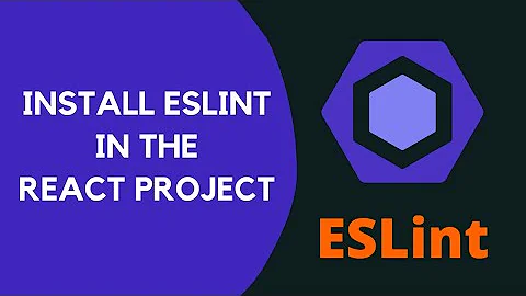 22. Install ESLint in the React Project and configure React Plugin in ESLint Config - ESLint, React